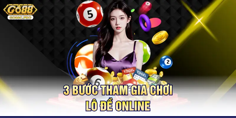 3 bước tham gia chơi lô đề online