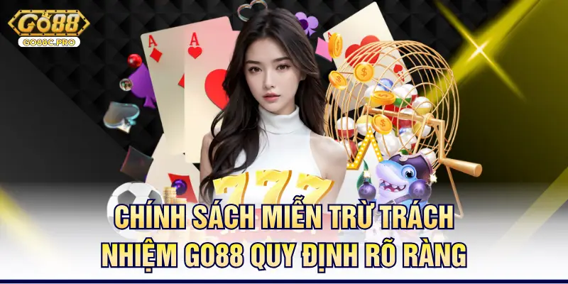 Chính sách miễn trừ trách nhiệm Go88 quy định rõ ràng