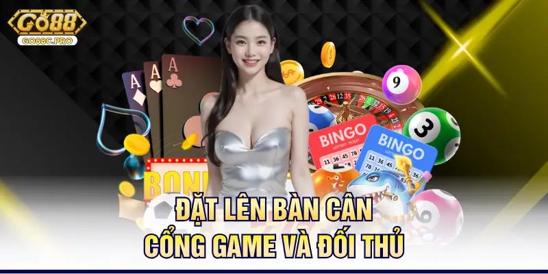 Đặt lên bàn cân cổng game và đối thủ