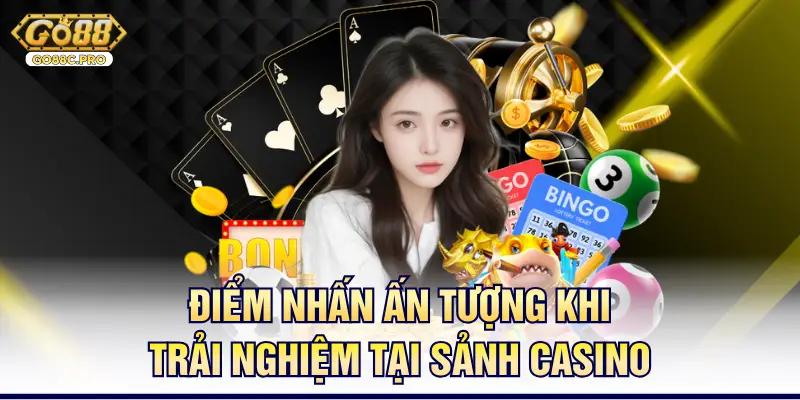 Điểm nhấn ấn tượng khi trải nghiệm tại sảnh casino 