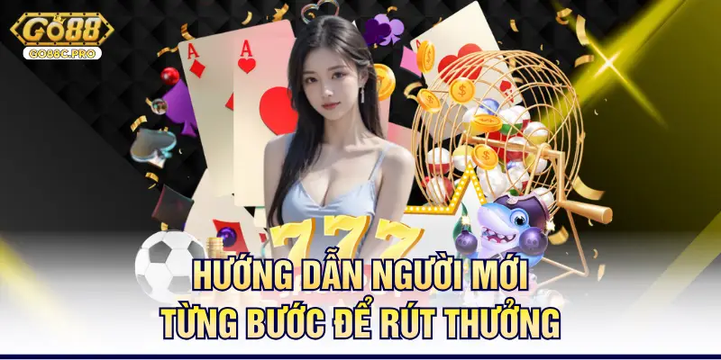 Hướng dẫn người mới từng bước để rút thưởng