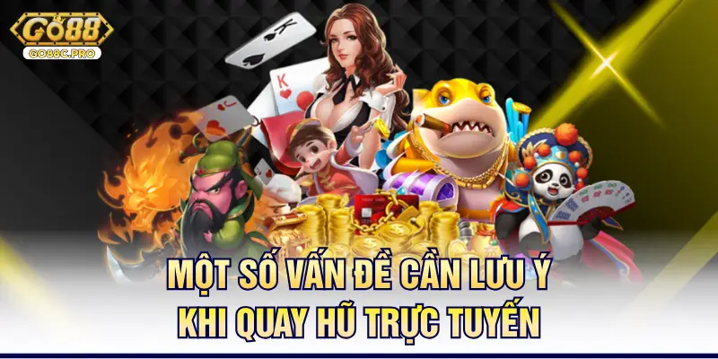 Một số vấn đề cần lưu ý khi quay hũ trực tuyến