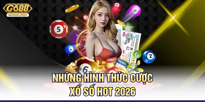 Những hình thức cược xổ số hot 2026