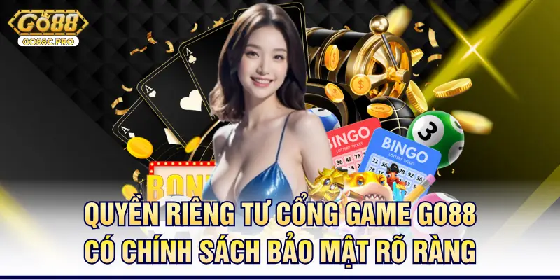 Quyền riêng tư cổng game Go88 có chính sách bảo mật rõ ràng