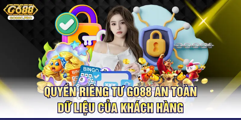 Quyền riêng tư Go88 an toàn dữ liệu của khách hàng