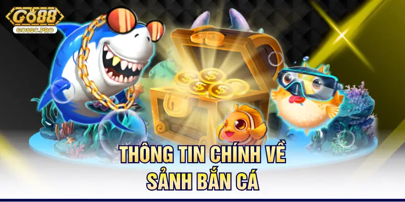Thông tin chính về sảnh bắn cá