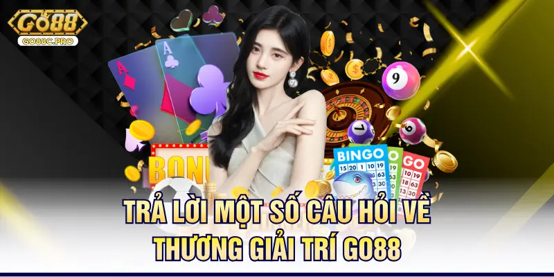 Trả lời một số câu hỏi về thương giải trí Go88