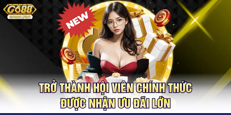 Trở thành hội viên chính thức được nhận ưu đãi lớn