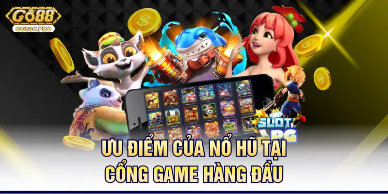 Ưu điểm của nổ hũ tại cổng game hàng đầu